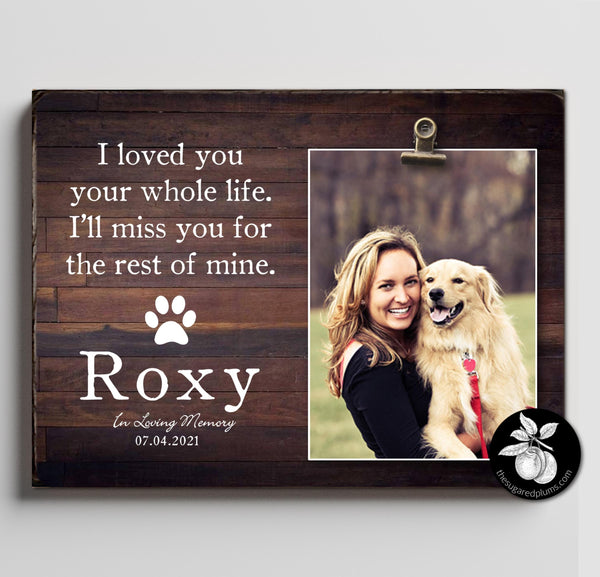 Pet Memorial Gift, Loved You Your Whole Life, Pet Sympathy, Free Personalization, Pet Loss Frame, Dog Memorial Gift, Clip Frame 9x12