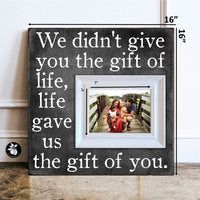 We Didn't Give You The Gift Of Life - Personalized Adoption Gifts, Gotcha Day Picture Frame, Adoption Day, New Parent Gift, Adopting Baby Gift, New Dad or Mom 16x16