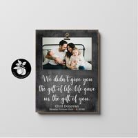 We Didn't Giv You The Gift Of Life - Personalized Adoption Gifts, Gotcha Day Picture Frame, Adoption Day, New Parent Gift, Adopting Baby Gift, New Dad or Mom 9x12