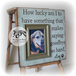 Personalized Pet Memorial Frame, How Lucky Am I To Have Something That Makes Saying Goodbye So Hard, 16x16 The Sugared Plums Frames